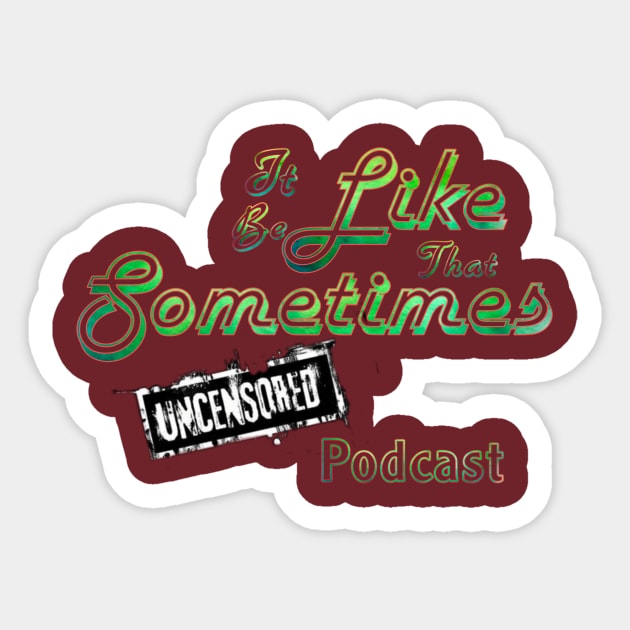 It be like that Sometimes 2 Sticker by Itbelikethatsometimes